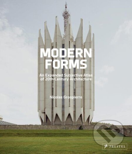 Kniha: Modern Forms: An Expanded Subjective Atlas of 20th Century Architecture (Nicolas Grospierre). Prestel, 2022
