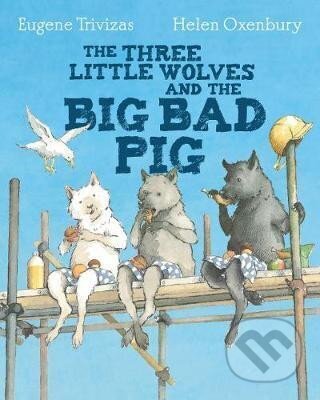 Kniha: The Three Little Wolves And The Big Bad Pig (Eugene Trivizas)