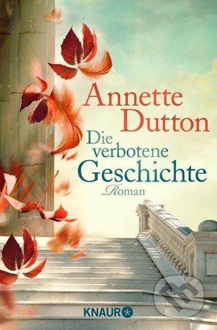 Kniha: Die verbotene Geschichte (Annette Dutton). Knaur Taschenbuch Verlag, 2013
