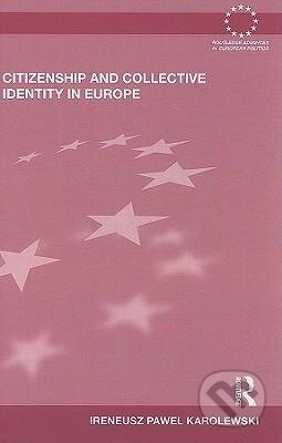 Kniha: Citizenship and Collective Identity in Europe (Ireneusz Pawel Karolewski). Routledge, 2009