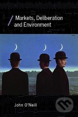 Kniha: Markets, Deliberation and Environment (John O'Neill). Routledge, 2006