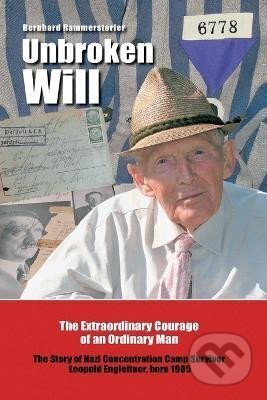Kniha: Unbroken Will: The Extraordinary Courage of an Ordinary Man The Story of Nazi Concentration Camp Survivor Leopold Engleitner, born 1905 (Bernhard Rammerstorfer). Xlibris, 2014