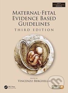 Kniha: Maternal-Fetal Evidence Based Guidelines (Vincenzo Berghella). CRC Press, 2016