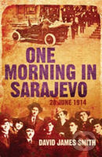 Kniha: One Morning in Sarajevo (David Smith)