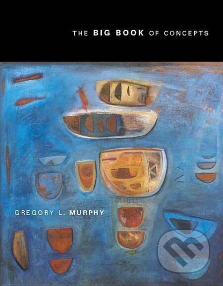 Kniha: The Big Book of Concepts (Gregory Murphy). MIT Press, 2004