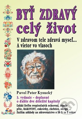 Kniha: Byť zdravý celý život (3.vydanie) (Pavol Peter Kysucký)