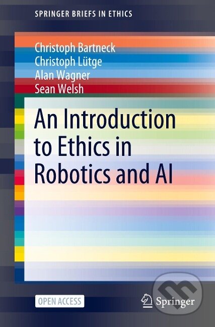 Kniha: An Introduction to Ethics in Robotics and AI (Christoph Bartneck). Springer International Publishing, 2020