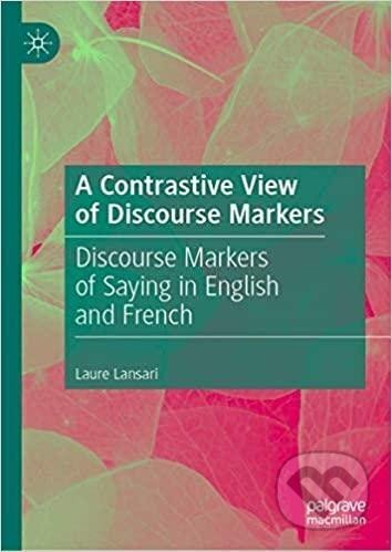 Kniha: A Contrastive View of Discourse Markers: Discourse Markers of Saying (Laure Lansari). Springer International Publishing, 2019