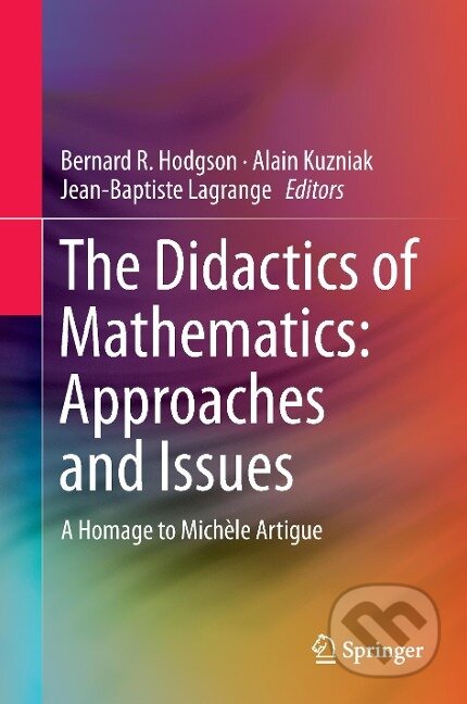 Kniha: The Didactics of Mathematics: Approaches and Issues (Bernard R Hodgson). Springer International Publishing, 2016