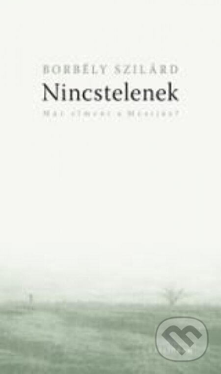 Kniha: Nincstelenek (4. kiadás) (Szilárd Borbély). Kalligram, 2014