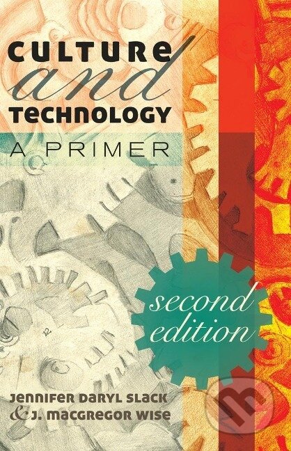 Kniha: Culture and Technology (J. Macgregor Wise). Peter Lang, 2014