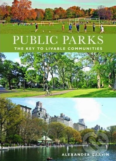 Kniha: Public Parks : The Key to Livable Communities (Alexander Garvin). WW Norton & Co, 2011