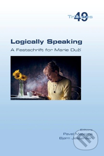 Kniha: Logically Speaking. A Festschrift for Marie Du¿í (Pavel Materna). , 2022