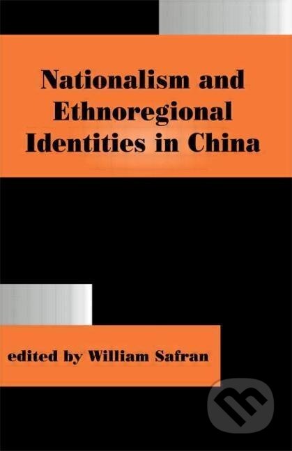 Kniha: Nationalism and Ethnoregional Identities in China (Safran William)