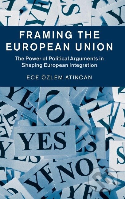 Kniha: Framing the European Union (Ece Özlem Atikcan). Cambridge University Press, 2015