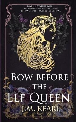 Bow Before the Elf Queen (The Elf Queen 1) - M. J. Kearl