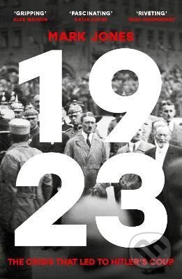 Kniha: 1923: The Crisis That Led to Hitler´s Coup (Mark Jones)