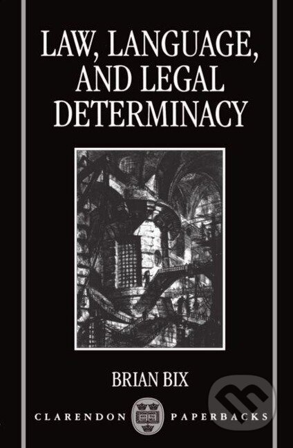Kniha: Law, Language and Legal Determinacy (Brian Bix). OUP Oxford, 1995