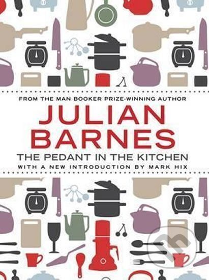 Kniha: The Pedant In Kitchen (Julian Barnes). Atlantic Books, 2012