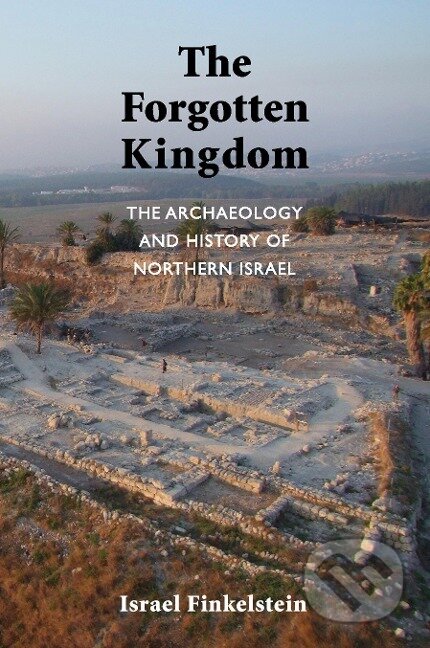 Kniha: The Forgotten Kingdom (Israel Finkelstein). , 2013