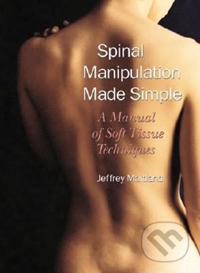 Kniha: Spinal Manipulation Simple (Jeffrey Maitland). North Atlantic Books, 2001