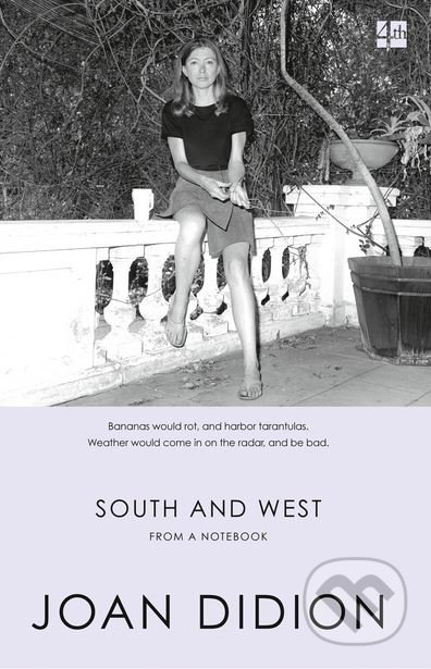 South and West - Joan Didion, Fourth Estate, 2018