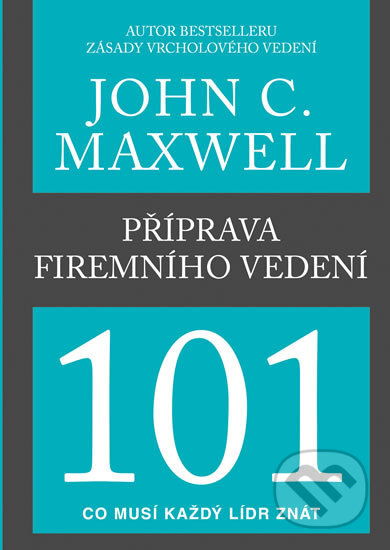 Příprava firemního vedení 101 - John C. Maxwell, Pragma, 2017