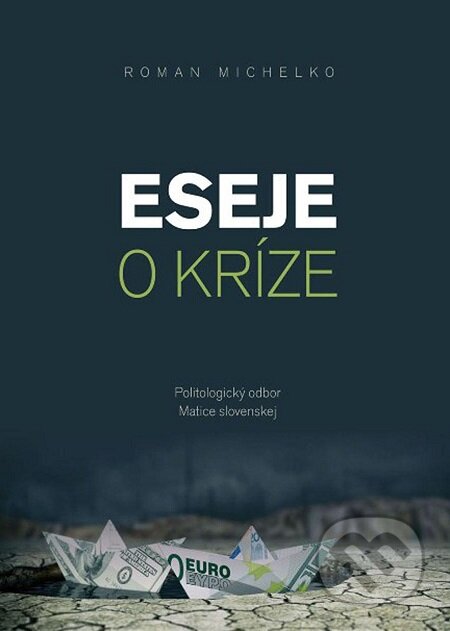 Eseje o kríze - Roman Michelko, Vydavateľstvo Spolku slovenských spisovateľov, 2016