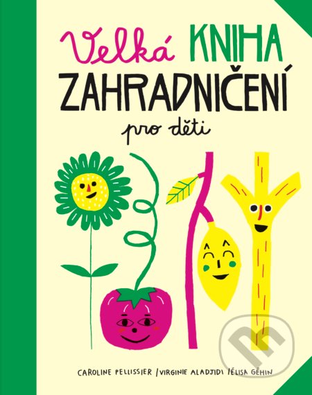 Velká kniha zahradničení pro děti - Caroline Pellissier, Práh, 2018