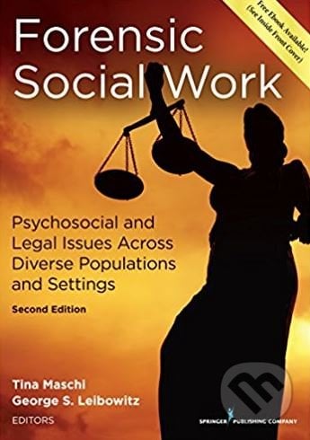 Forensic Social Work: Psychosocial and Legal Issues Across Diverse Populations and Settings - Tina Maschi, Springer London, 2017