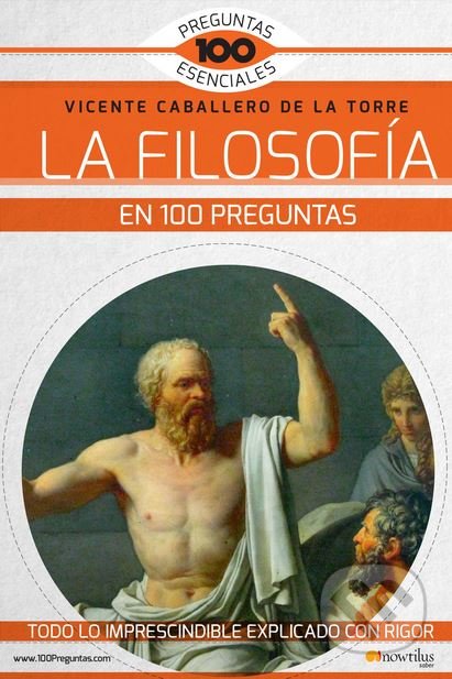 La filosofía en 100 preguntas - Vicente Caballero de la Torre, Ediciones Nowtilus, 2017