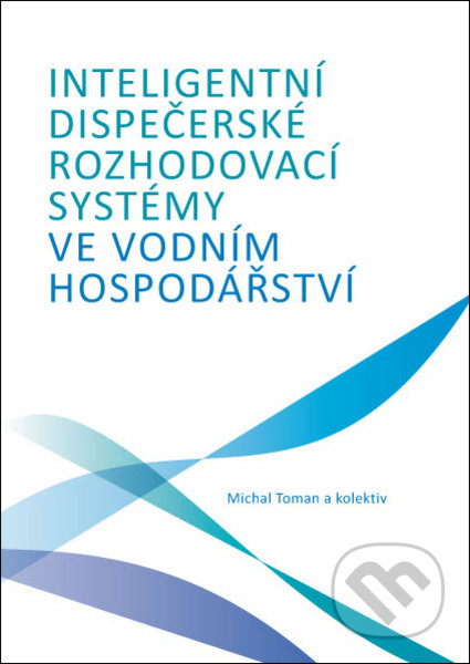 Inteligentní dispečerské rozhodovací systémy ve vodním hospodářství - Michal Toman, CVUT Praha, 2009
