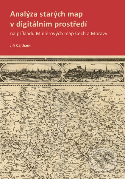 Analýza starých map v digitálním prostředí - Jiří Cajthaml, CVUT Praha, 2012