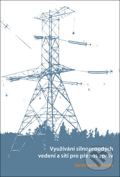 Využívání silnoproudých vedení a sítí pro přenos zpráv - kniha z kategorie Vysoké školy