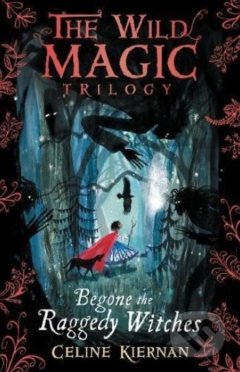 Begone the Raggedy Witches - Celine Kiernan, Walker books, 2018