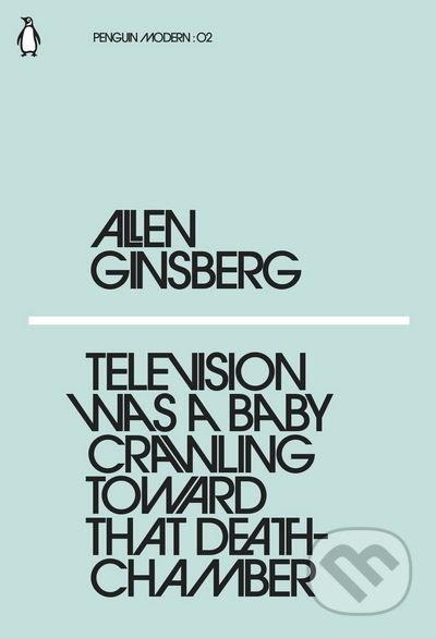 Television Was a Baby Crawling Toward That Deathchamber - Allen Ginsberg, Penguin Books, 2018