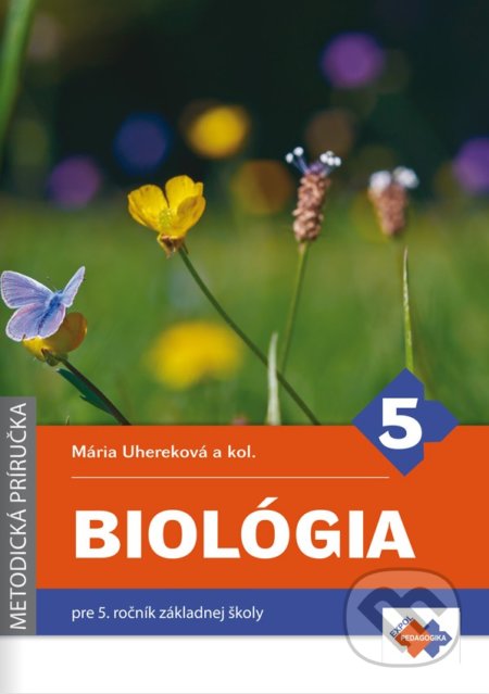 Biológia pre 5. ročník základnej školy - metodická príručka - Mária Uhereková, Iveta Trévaiová, Angelika Matľáková, Expol Pedagogika, 2018