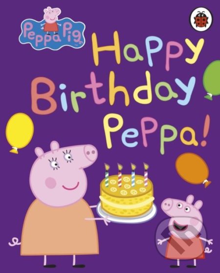Peppa Pig: Happy Birthday, Peppa, Ladybird Books, 2018