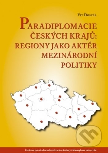 Paradiplomacie českých krajů - Vít Dostál, Centrum pro studium demokracie a kultury, 2018