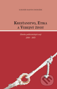 Kresťanstvo, etika a verejný život - Ľubomír Martin Ondrášek, Vydavateľstvo Michala Vaška, 2017