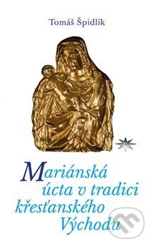 Mariánská úcta v tradici křesťanského Východu - Tomáš Špidlík, Refugium Velehrad-Roma, 2018