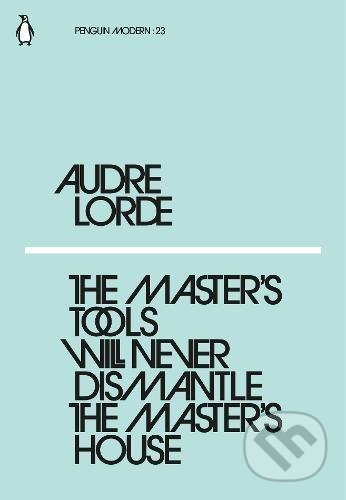 The Master&#039;s Tool Will Never Dismantle the Master&#039;s House - Audre Lorde, Penguin Books, 2018