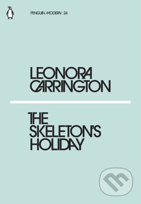The Skeleton&#039;s Holiday - Leonora Carrington, Penguin Books, 2018
