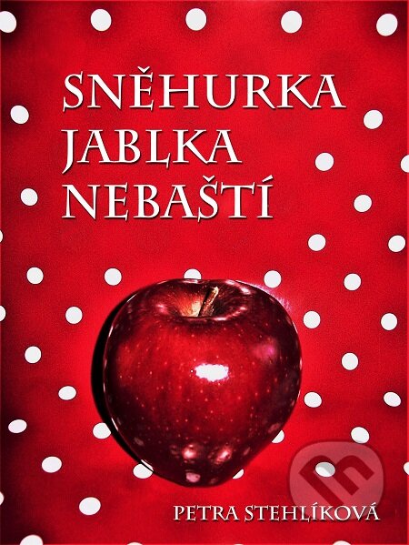 Sněhurka jablka nebaští - Petra Stehlíková, E-knihy jedou