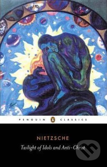 Twilight of Idols and Anti-Chr - Friedrich Nietzsche