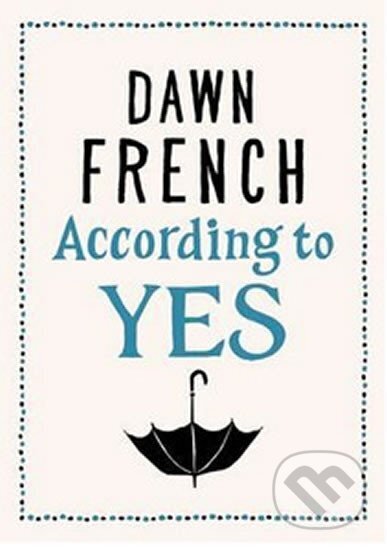 Kniha: According to Yes (Dawn Frenchová). Michael Joseph, 2015