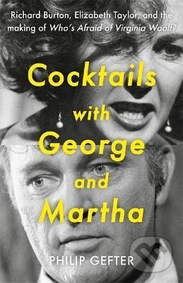 Kniha: Cocktails with George and Martha: Richard Burton, Elizabeth Taylor, and the making of ´Who´s Afraid of Virginia Woolf?´ (Philip Gefter)