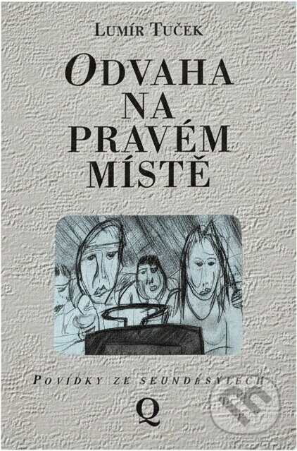 Kniha: Odvaha na pravém místě : povídky ze sedmdesátých (Lumír Tuček). , 1994