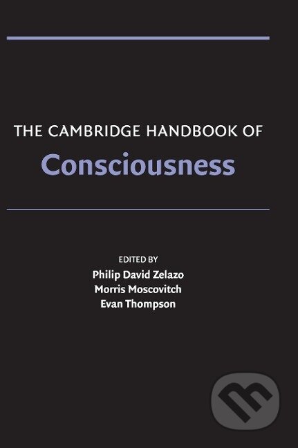 Kniha: The Cambridge Handbook of Consciousness (Philip. David Zelazo). Cambridge University Press, 2007