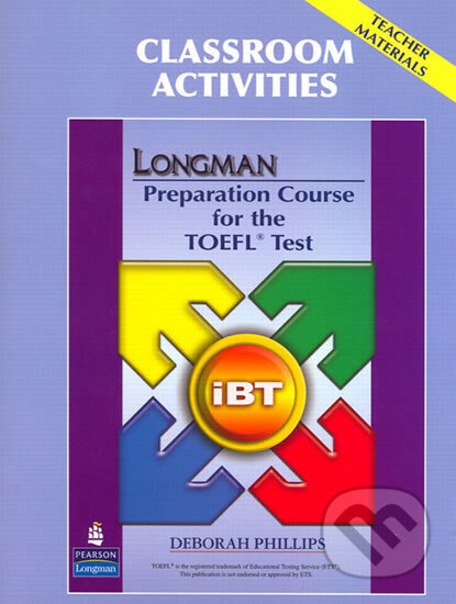 Kniha: Longman Preparation Course for the TOEFL Test: iBT: Classroom Activities (Deborah Phillips). Pearson, 2008
